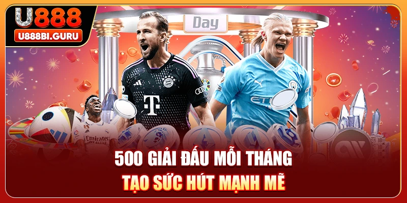 500 giải đấu mỗi tháng tạo sức hút mạnh mẽ