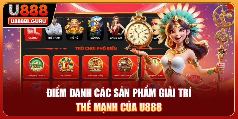 Điểm danh các sản phẩm giải trí thế mạnh của U888
