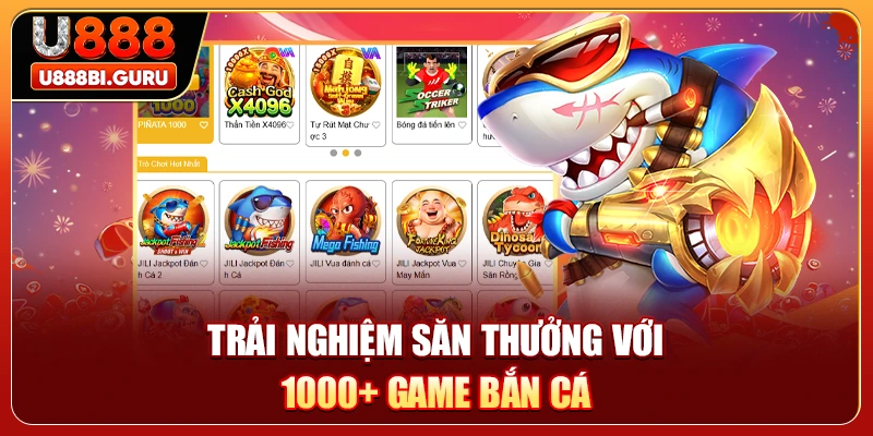 Trải nghiệm săn thưởng với 1000+ game bắn cá