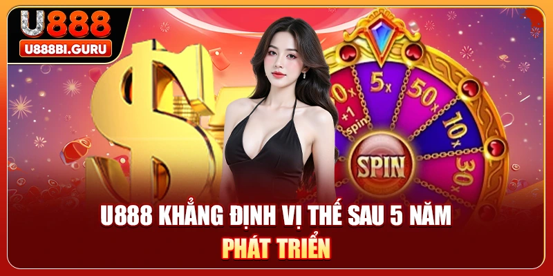 U888 khẳng định vị thế sau 5 năm phát triển
